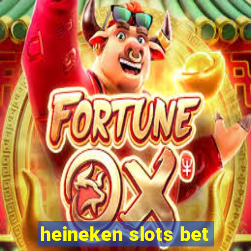 heineken slots bet